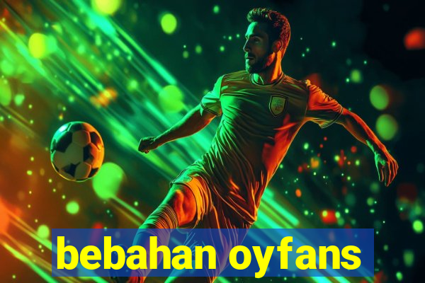 bebahan oyfans